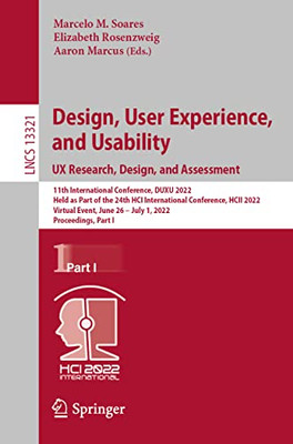 Design, User Experience, And Usability: Ux Research, Design, And Assessment: 11Th International Conference, Duxu 2022, Held As Part Of The 24Th Hci ... I (Lecture Notes In Computer Science, 13321)