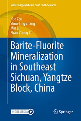 Barite-Fluorite Mineralization In Southeast Sichuan, Yangtze Block, China (Modern Approaches In Solid Earth Sciences, 23)