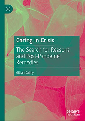 Caring In Crisis: The Search For Reasons And Post-Pandemic Remedies
