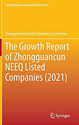 The Growth Report Of Zhongguancun Neeq Listed Companies (2021) (Current Chinese Economic Report Series)