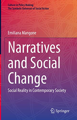 Narratives And Social Change: Social Reality In Contemporary Society (Culture In Policy Making: The Symbolic Universes Of Social Action)