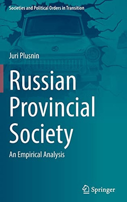 Russian Provincial Society: An Empirical Analysis (Societies And Political Orders In Transition)