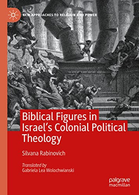 Biblical Figures In Israel's Colonial Political Theology (New Approaches To Religion And Power)
