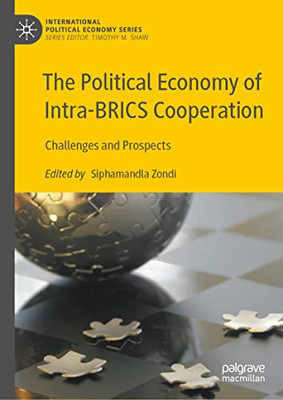 The Political Economy Of Intra-Brics Cooperation: Challenges And Prospects (International Political Economy Series)