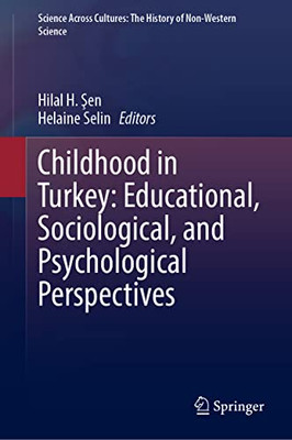 Childhood In Turkey: Educational, Sociological, And Psychological Perspectives (Science Across Cultures: The History Of Non-Western Science, 11)