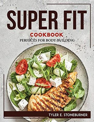 Super Fit Cookbook: Perfects For Body-Building