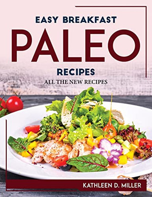 Easy Breakfast Paleo Recipes: All The New Recipes