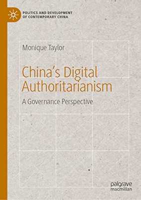 ChinaS Digital Authoritarianism: A Governance Perspective (Politics And Development Of Contemporary China)