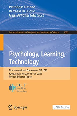 Psychology, Learning, Technology: First International Conference, Plt 2022, Foggia, Italy, January 1921, 2022, Revised Selected Papers (Communications In Computer And Information Science, 1606)