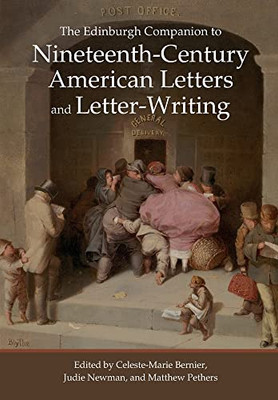 The Edinburgh Companion To Nineteenth-Century American Letters And Letter-Writing (Edinburgh Companions To Literature And The Humanities)