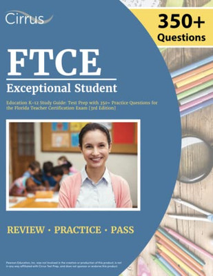 Ftce Exceptional Student Education K-12 Study Guide: Test Prep With 350+ Practice Questions For The Florida Teacher Certification Exam [3Rd Edition]