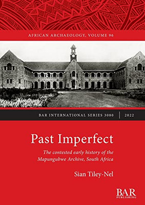 Past Imperfect: The Contested Early History Of The Mapungubwe Archive, South Africa (International)