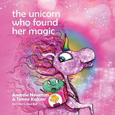 The Unicorn Who Found Her Magic: Helping Children Connect To The Magic Of Being Themselves (Conscious Stories)