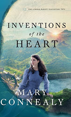 Inventions Of The Heart (The Lumber Baron's Daughters, 2)