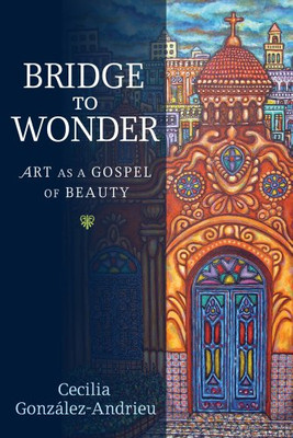 Bridge To Wonder: Art As A Gospel Of Beauty (0)
