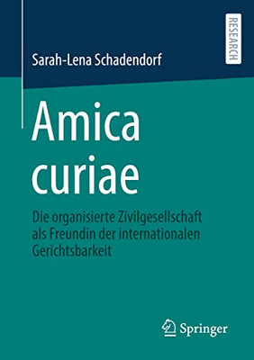 Amica Curiae: Die Organisierte Zivilgesellschaft Als Freundin Der Internationalen Gerichtsbarkeit (German Edition)