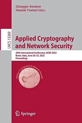 Applied Cryptography And Network Security: 20Th International Conference, Acns 2022, Rome, Italy, June 2023, 2022, Proceedings (Lecture Notes In Computer Science, 13269)