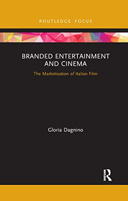 Branded Entertainment And Cinema (Routledge Critical Advertising Studies)