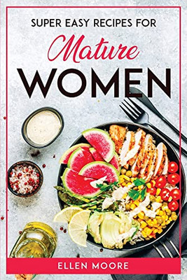 Super Easy Recipes For Mature Women