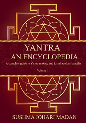 Yantra - An Encyclopedia: A Complete Guide To Yantra Making And Its Miraculous Benefits