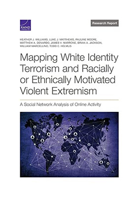 Mapping White Identity Terrorism And Racially Or Ethnically Motivated Violent Extremism: A Social Network Analysis Of Online Activity