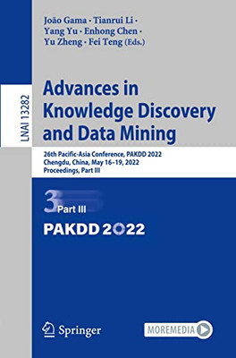 Advances In Knowledge Discovery And Data Mining: 26Th Pacific-Asia Conference, Pakdd 2022, Chengdu, China, May 1619, 2022, Proceedings, Part Iii (Lecture Notes In Computer Science, 13282)
