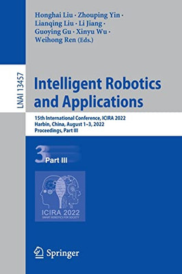 Intelligent Robotics And Applications: 15Th International Conference, Icira 2022, Harbin, China, August 13, 2022, Proceedings, Part Iii (Lecture Notes In Computer Science, 13457)