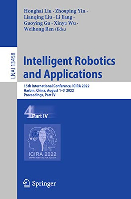 Intelligent Robotics And Applications: 15Th International Conference, Icira 2022, Harbin, China, August 13, 2022, Proceedings, Part Iv (Lecture Notes In Computer Science, 13458)