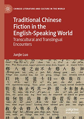 Traditional Chinese Fiction In The English-Speaking World: Transcultural And Translingual Encounters (Chinese Literature And Culture In The World)