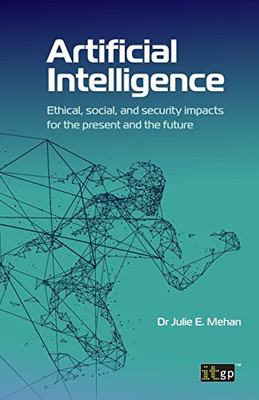 Artificial Intelligence: Ethical, Social And Security Impacts For The Present And The Future