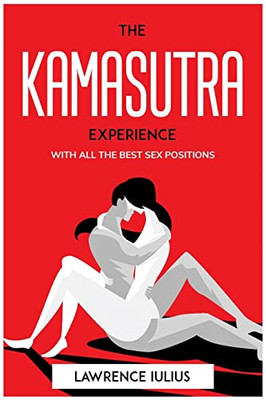 The Kamasutra Experience: With All The Best Sex Positions