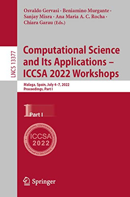 Computational Science And Its Applications  Iccsa 2022 Workshops: Malaga, Spain, July 47, 2022, Proceedings, Part I (Lecture Notes In Computer Science, 13377)