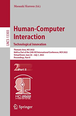 Human-Computer Interaction. Technological Innovation: Thematic Area, Hci 2022, Held As Part Of The 24Th Hci International Conference, Hcii 2022, ... Ii (Lecture Notes In Computer Science, 13303)