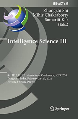 Intelligence Science Iii: 4Th Ifip Tc 12 International Conference, Icis 2020, Durgapur, India, February 2427, 2021, Revised Selected Papers (Ifip ... And Communication Technology, 623)