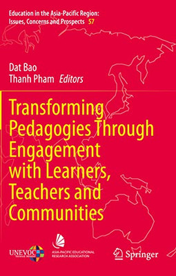 Transforming Pedagogies Through Engagement With Learners, Teachers And Communities (Education In The Asia-Pacific Region: Issues, Concerns And Prospects, 57)