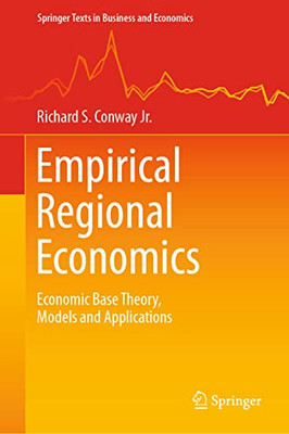 Empirical Regional Economics: Economic Base Theory, Models And Applications (Springer Texts In Business And Economics)