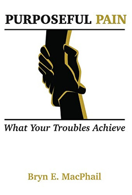Purposeful Pain: What Your Troubles Achieve