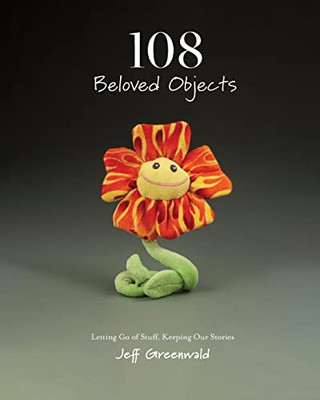 108 Beloved Objects [Paperback]: Letting Go Of Stuff, Keeping Our Stories