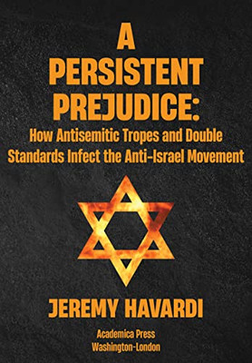 A Persistent Prejudice: Anti-Semitic Tropes And Double Standards In The Anti-Israel Movement