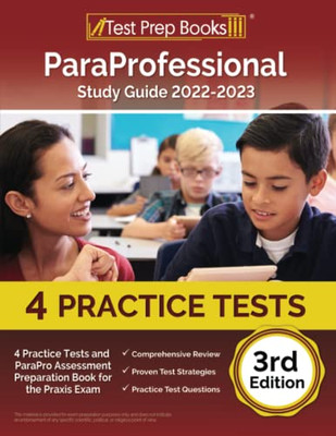 Paraprofessional Study Guide 2022-2023: 4 Practice Tests And Parapro Assessment Preparation Book For The Praxis Exam: [3Rd Edition]