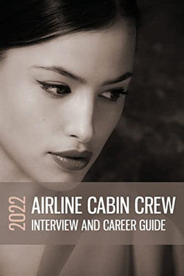 Airline Interview And Career Guide: Your In Depth Guide To Passing The Flight Attendant Assessment