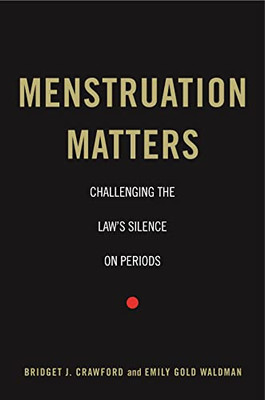 Menstruation Matters: Challenging The Law's Silence On Periods