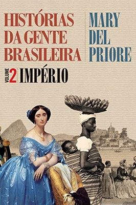Histórias Da Gente Brasileira - Império - Vol. 2 (Portuguese Edition) Histórias Da Gente Brasileira - Império - Vol. 2 (Portuguese Edition)
