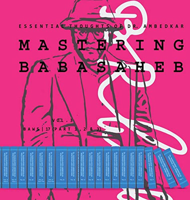 Mastering Babasaheb (Volume 3): Essential Thoughts Of Dr. Ambedkar (Collected Works Of Dr. Ambedkar)