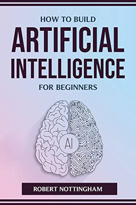 How To Build Artificial Intelligence For Beginners