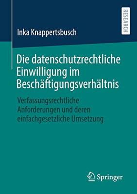 Die Datenschutzrechtliche Einwilligung Im Beschäftigungsverhältnis: Verfassungsrechtliche Anforderungen Und Deren Einfachgesetzliche Umsetzung (German Edition)