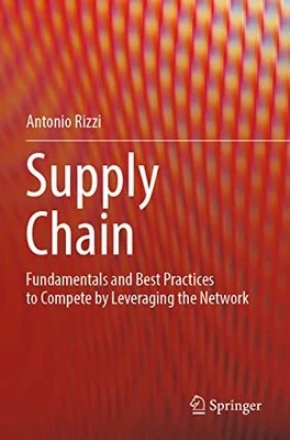 Supply Chain: Fundamentals And Best Practices To Compete By Leveraging The Network
