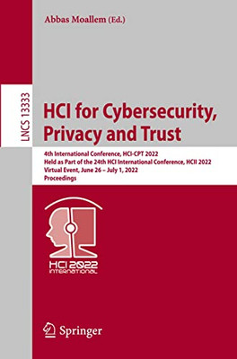 Hci For Cybersecurity, Privacy And Trust: 4Th International Conference, Hci-Cpt 2022, Held As Part Of The 24Th Hci International Conference, Hcii ... (Lecture Notes In Computer Science, 13333)