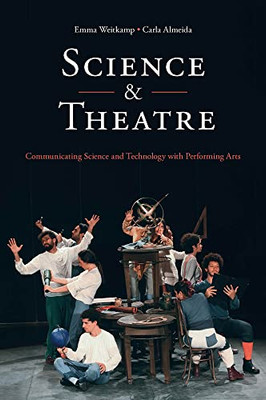 Science & Theatre: Communicating Science And Technology With Performing Arts