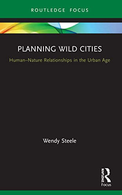 Planning Wild Cities (Routledge Research In Sustainable Urbanism)